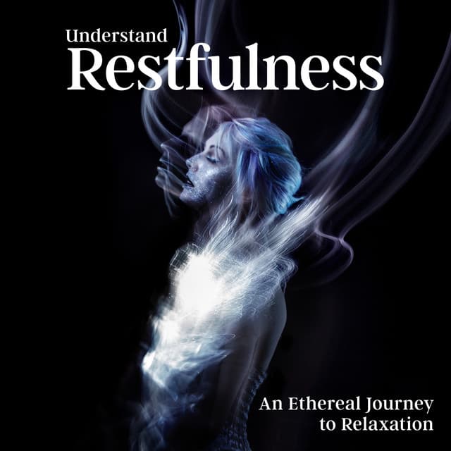 Understand Restfulness: An Ethereal Journey to Relaxation - Zen Meditate