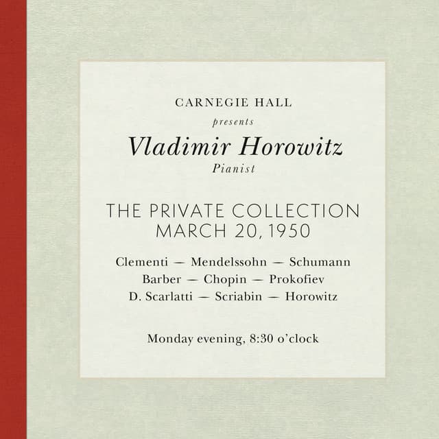 Vladimir Horowitz live at Carnegie Hall - Recital March 20, 1950: Clementi, Mendelssohn, Schumann, Barber, Chopin, Prokofiev, Scarlatti, Scriabin & Horowitz - Vladimir Horowitz