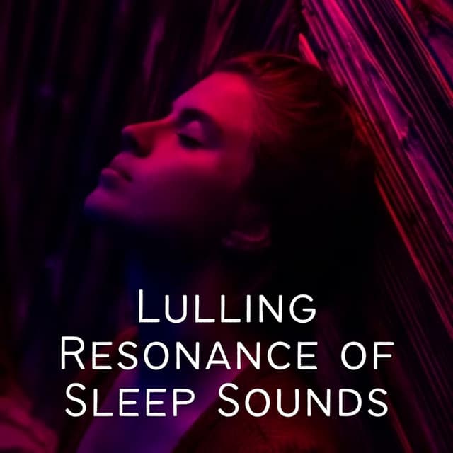 Lulling Resonance of Sleep Sounds - Dreamtime Music