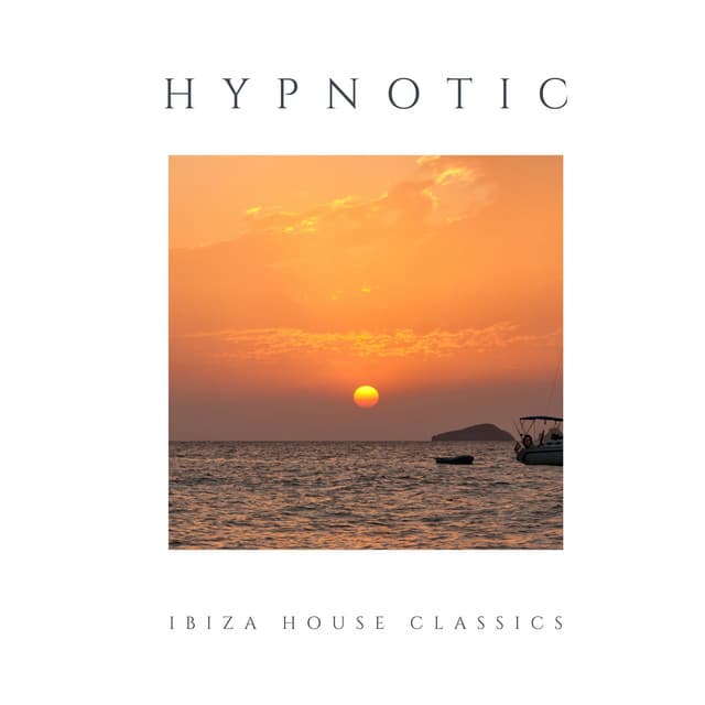 Hypnotic: Smooth House Music - Ibiza House Classics