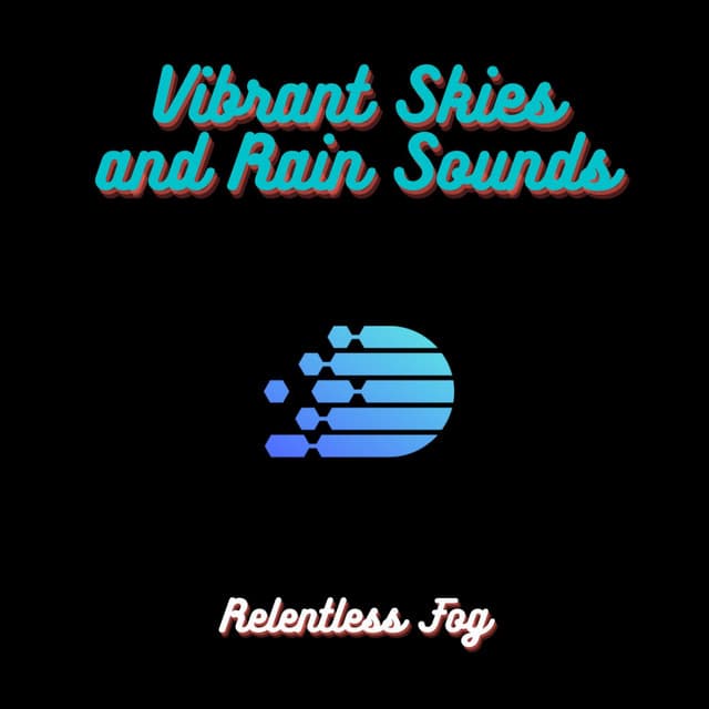 Vibrant Skies and Rain Sounds - Relentless Fog