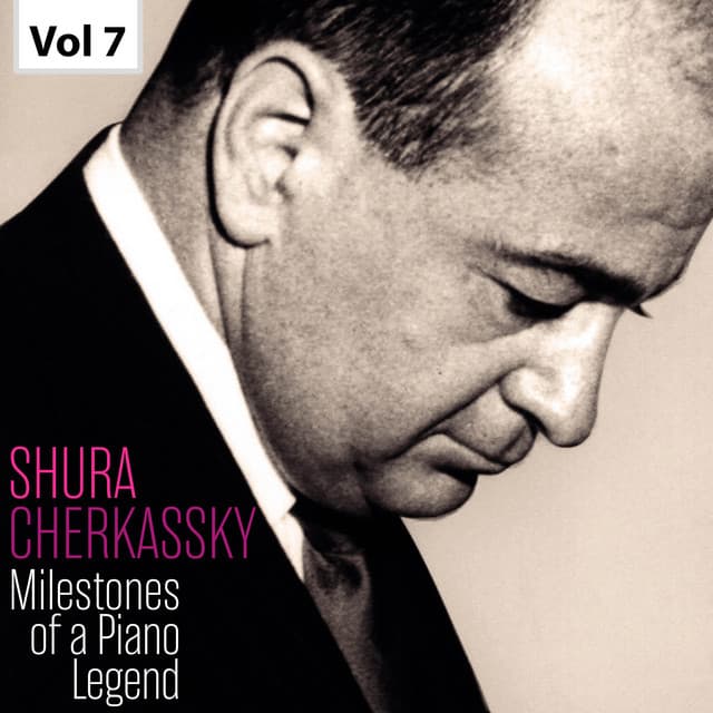 Milestones of a Piano Legend: Shura Cherkassky, Vol. 7 - Shura Cherkassky