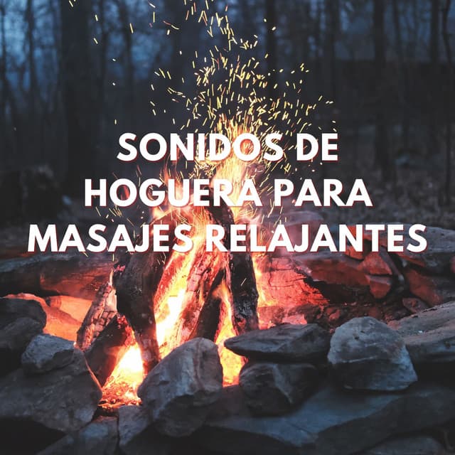 Fuego Y Bienestar: Sonidos De Hoguera Para Masajes Relajantes - Sonidos de fuego de la naturaleza chisporroteante