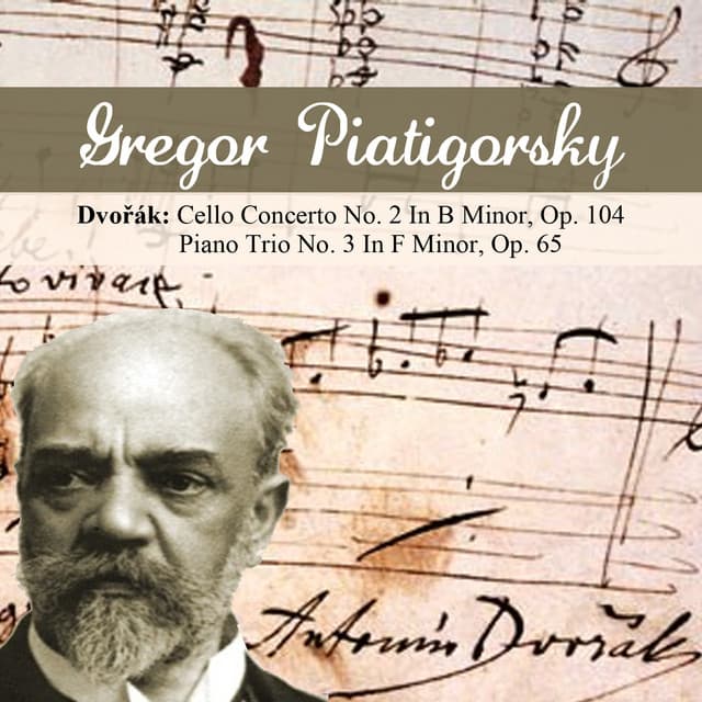 Dvořák: Cello Concerto No. 2 In B Minor, Op. 104 - Piano Trio No. 3 In F Minor, Op. 65 - Antonín Dvořák