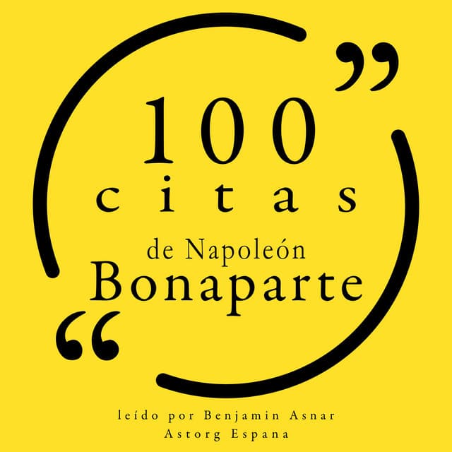 100 citas de Napoleón Bonaparte - Napoleon Bonaparte