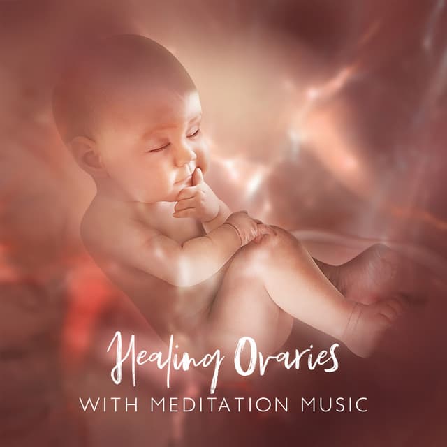 Healing Ovaries with Meditation Music: Womb Fertility and Womb Massage, Increase Fertility and Pregnancy, Proper Menstrual Enhance, Change Your Thoughts, Change Your Body - Serena Beatty – Anandra