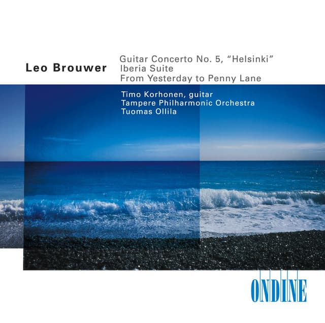 Brouwer, L.: Guitar Concerto No. 5 / From Yesterday To Penny Lane / Albeniz, I.: Iberia, Book 1 - Timo Korhonen
