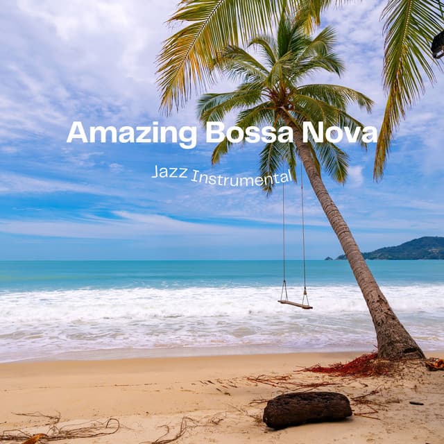 Amazing Bossa Nova Jazz Instrumental - Bossa Nova Jazz