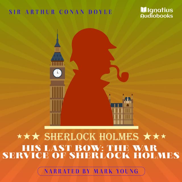 His Last Bow: The War Service of Sherlock Holmes - Sherlock Holmes Audiobooks