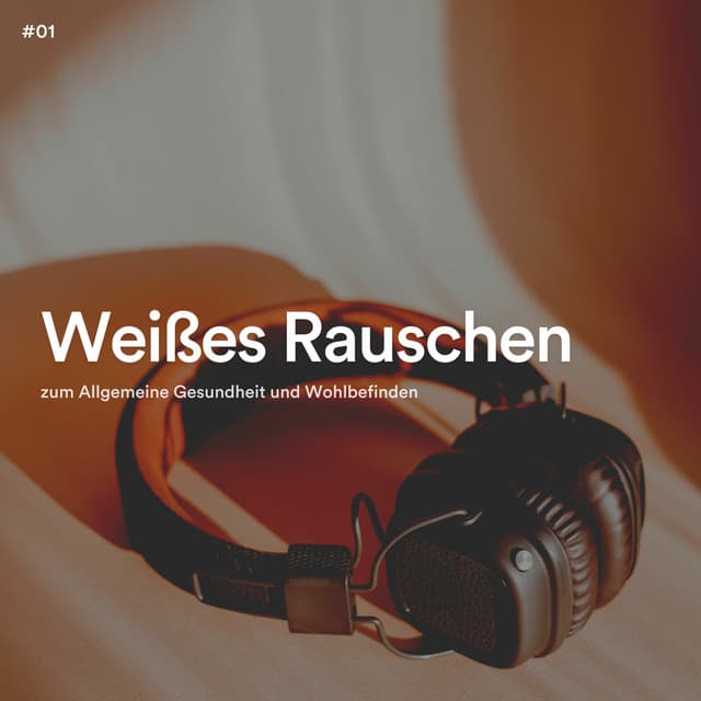 #01 Weißes Rauschen zum Allgemeine Gesundheit und Wohlbefinden - Schlaf Hilfe