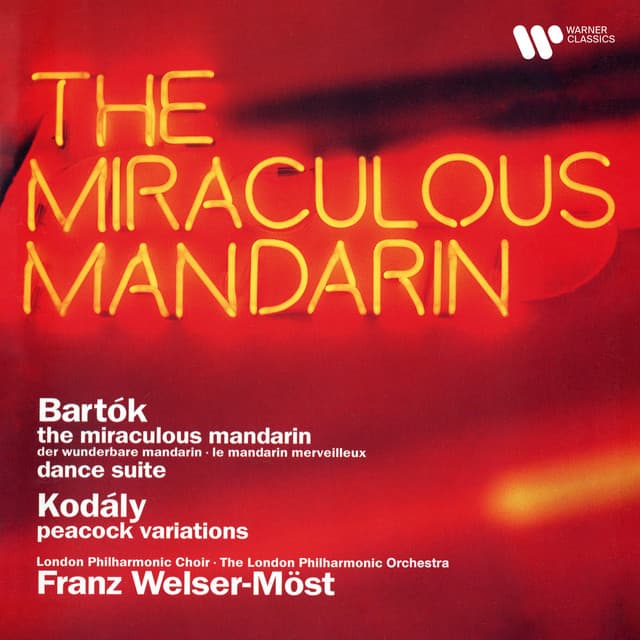 Bartók: The Miraculous Mandarin & Dance Suite - Kodály: Peacock Variations - Franz Welser-Möst