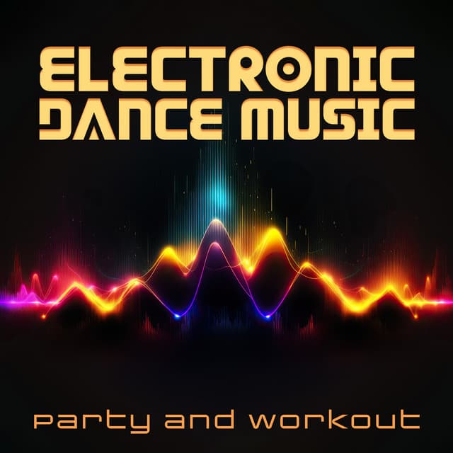 Electronic Dance Music: Upbeat and Energetic EDM for Party and Workout - Intense Workout Music Club