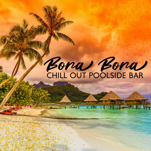 Bora Bora Chill Out Poolside Bar: 2023 Ibiza Lounge Dance Party del Mar Mix - DJ Del Mar