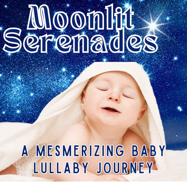 Moonlit Serenades: A Mesmerizing Baby Lullaby Journey - Baby Bliss