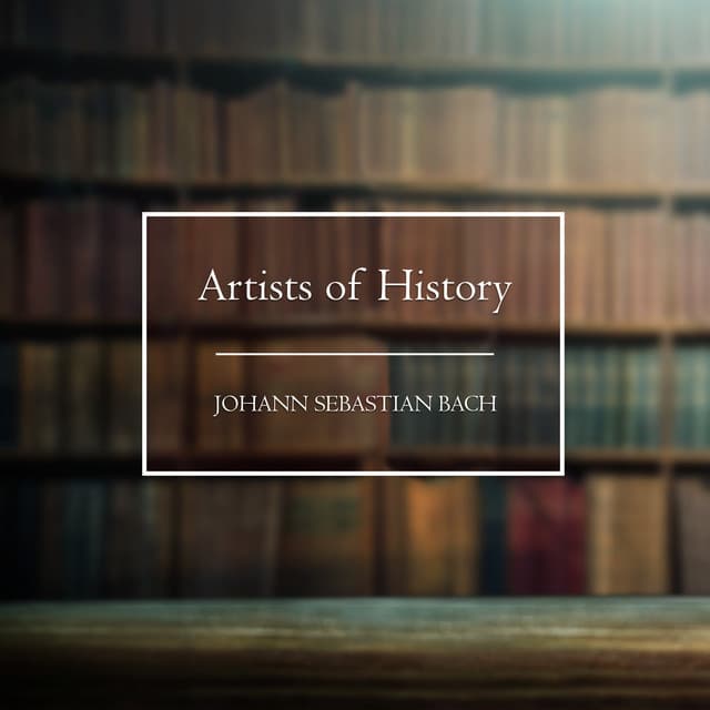 Artists of History: Bach - Johann Sebastian Bach