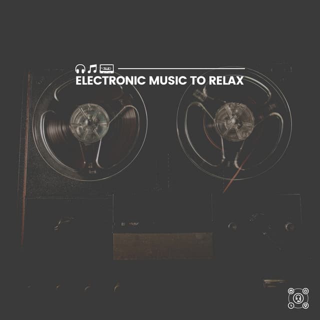 Electronic Music to Relax - Work Playlist
