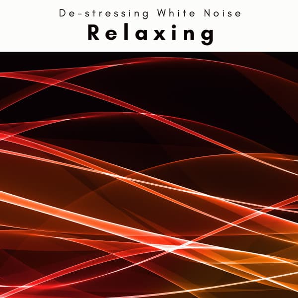 2022: Relaxing - De-stressing White Noise