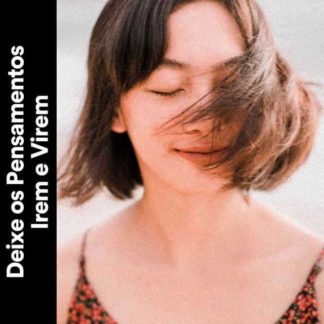 Deixe Os Pensamentos Irem e Virem - Música Calmante