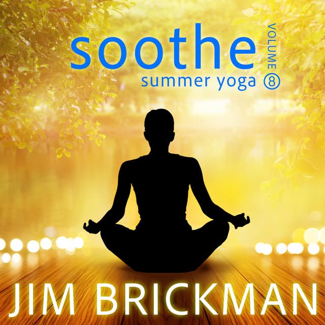 Soothe, Vol. 8: Summer Yoga - Jim Brickman
