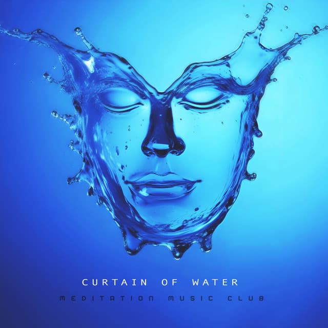 Curtain of Water - Meditation Music Club