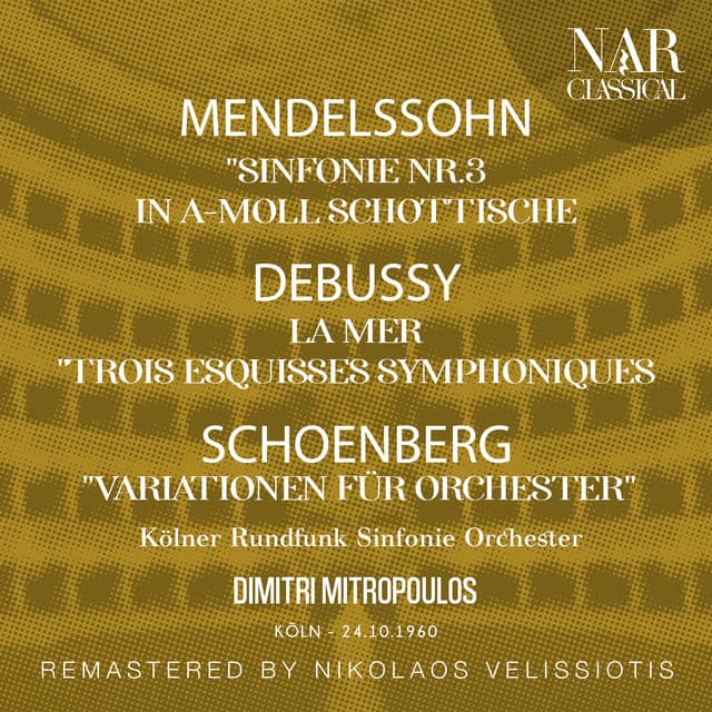 MENDELSSOHN: "SINFONIE NR. 3 IN A-MOLL SCHOTTISCHE"; DEBUSSY: LA MER "TROIS ESQUISSES SYMPHONIQUES"; SCHOENBERG: "VARIATIONEN FÜR ORCHESTER" - Dimitri Mitropoulos