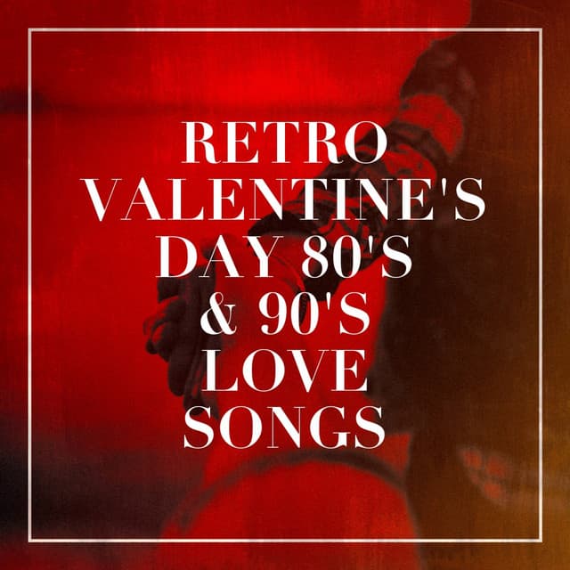 Retro Valentine's Day 80's & 90's Love Songs - Chansons d'amour