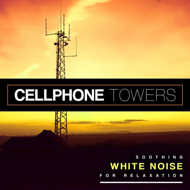 Cellphone Towers - Soothing White Noise for Relaxation