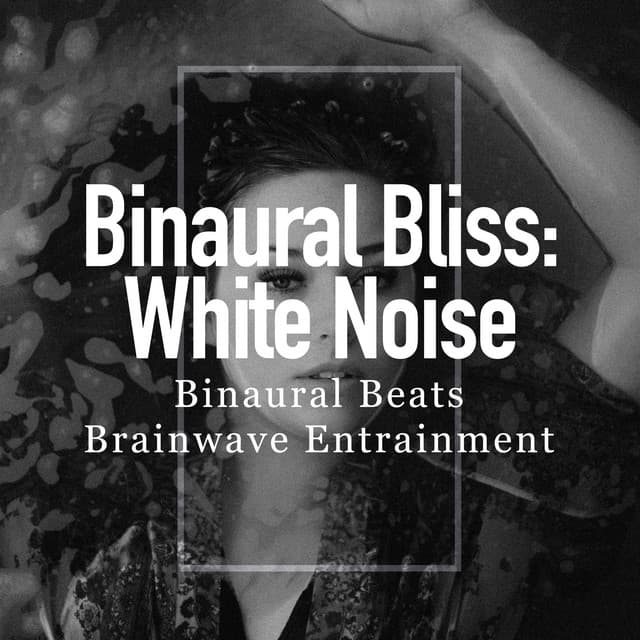 Binaural Bliss: White Noise - Binaural Beats Brainwave Entrainment