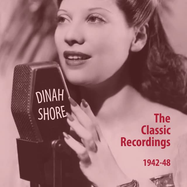 The Classic Recordings 1942-48 - Dinah Shore