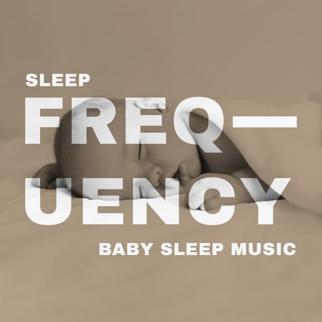 Sleep Frequency: Baby Sleep Music - Lullabies for Little One - Newborn Baby Song Academy