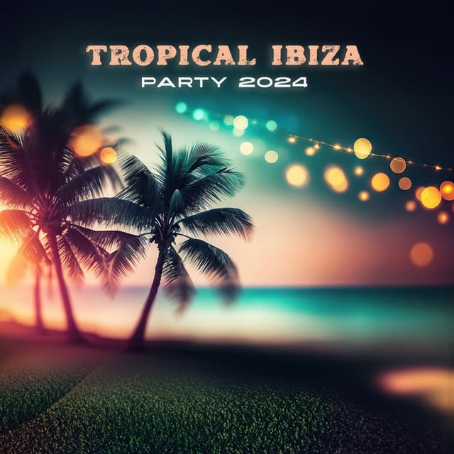 Tropical Ibiza Party 2024: Chill House Party Mix - DJ Charles EDM