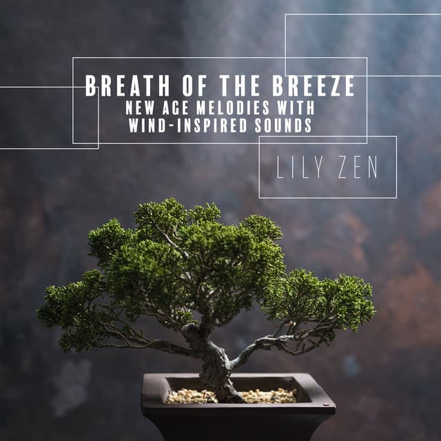 Breath of the Breeze: New Age Melodies with Wind-inspired Sounds - Lily Zen