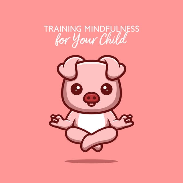 Training Mindfulness for Your Child - Mindfullness Kids
