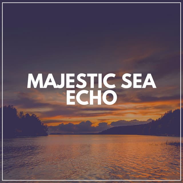 Majestic Sea Echo - Relaxing Ocean Sounds