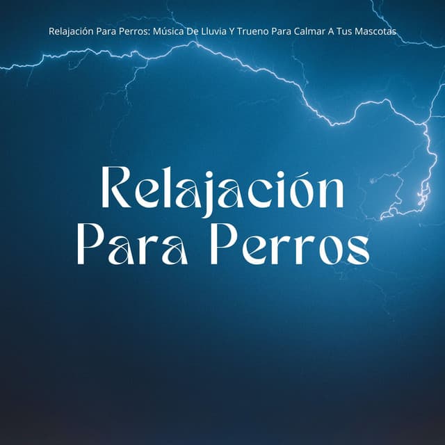 Relajación Para Perros: Música De Lluvia Y Trueno Para Calmar A Tus Mascotas - Trueno relámpago y tormenta de lluvia