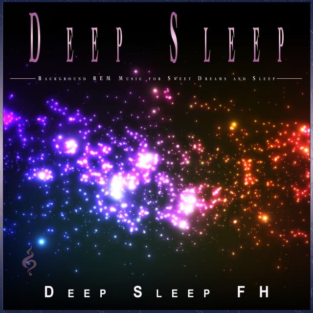 Deep Sleep: Background REM Music for Sweet Dreams and Sleep - Fall Asleep Fast Music