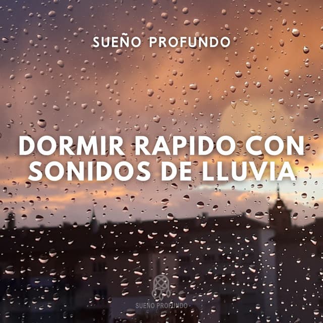 Sueño Profundo: Dormir Rapido con Sonidos de Lluvia - Sueño Profundo Club