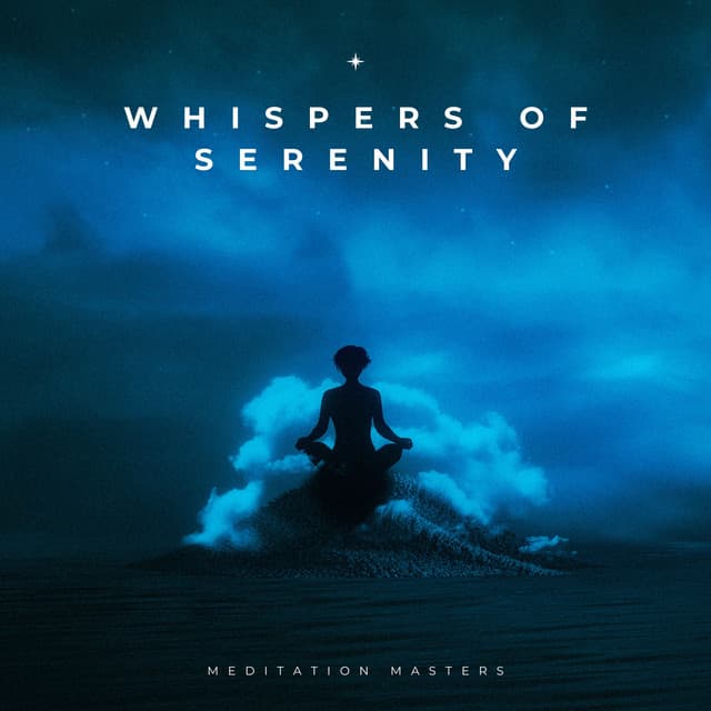 Whispers of Serenity: Meditation Music - Meditation Masters