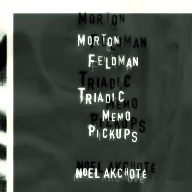 Morton Feldman: Triadic Memo Pickups - Morton Feldman