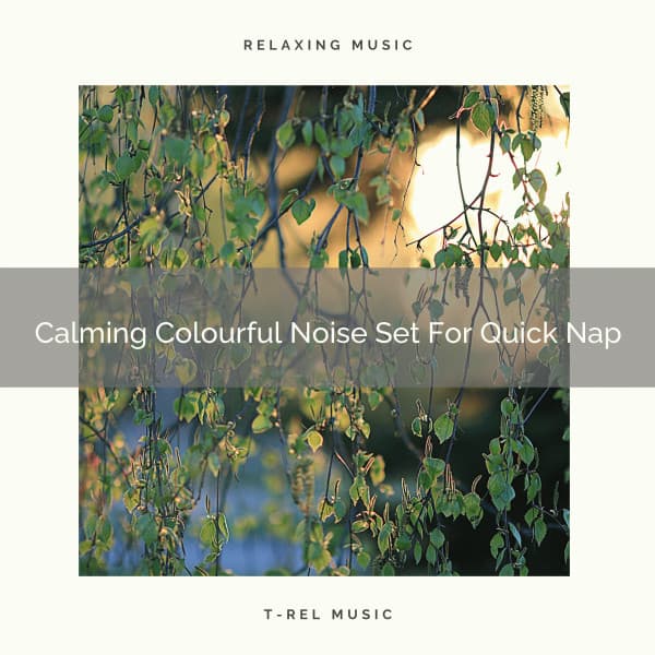 Calming Colourful Noise Set For Quick Nap - Calming Brown Restful Sounds