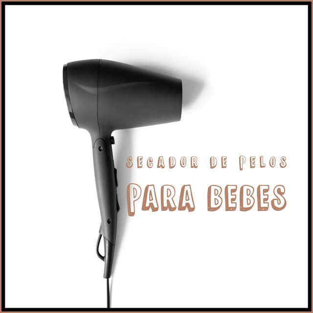 Sonidos de Secador de Pelos para Bebes - Sonido Ambiente