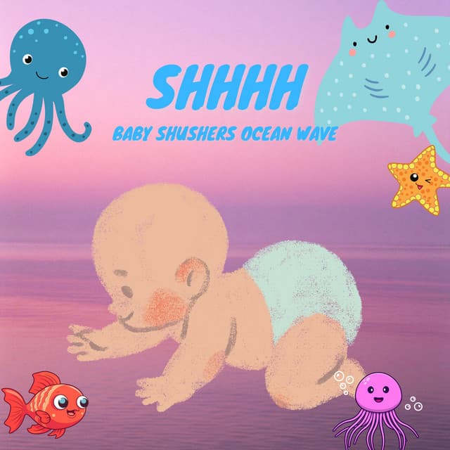 Shhhh - Baby Shushers: Ocean Waves - Baby Ocean