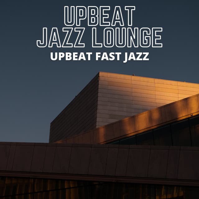 Upbeat Fast Jazz - Upbeat Jazz Lounge
