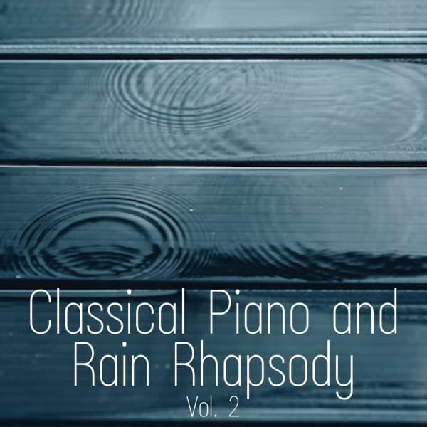 Classical Piano and Rain Rhapsody Vol. 2 - Water Science