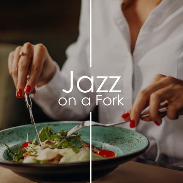 Jazz on a Fork: Background Restaurant Music & Dinner Jazz Songs - Restaurant Music Songs