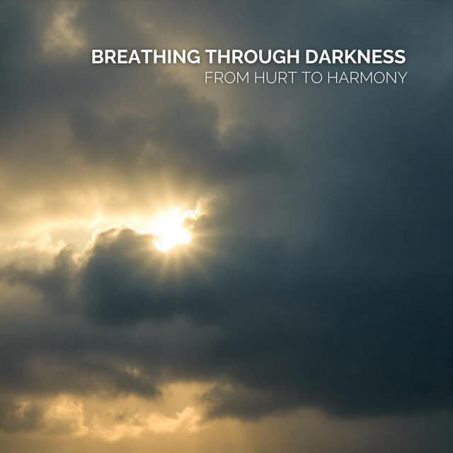 Breathing Through Darkness: From Hurt to Harmony - Guided Meditation