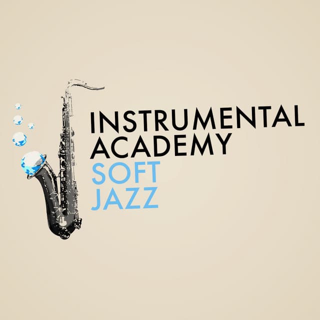 Instrumental Academy: Soft Jazz - Easy Listening Music