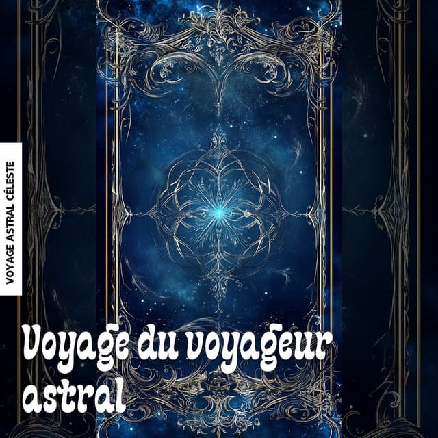 Voyage du voyageur astral - Voyage Astral Céleste