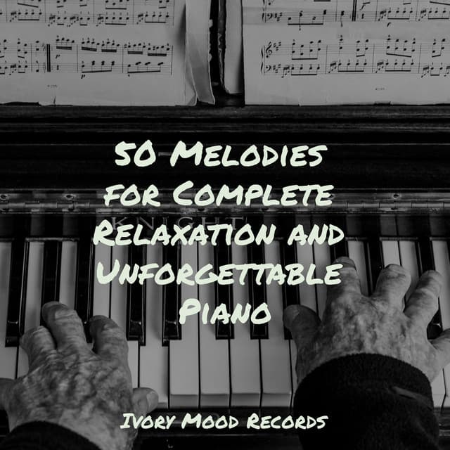 50 Melodies for Complete Relaxation and Unforgettable Piano - Musica Romantica