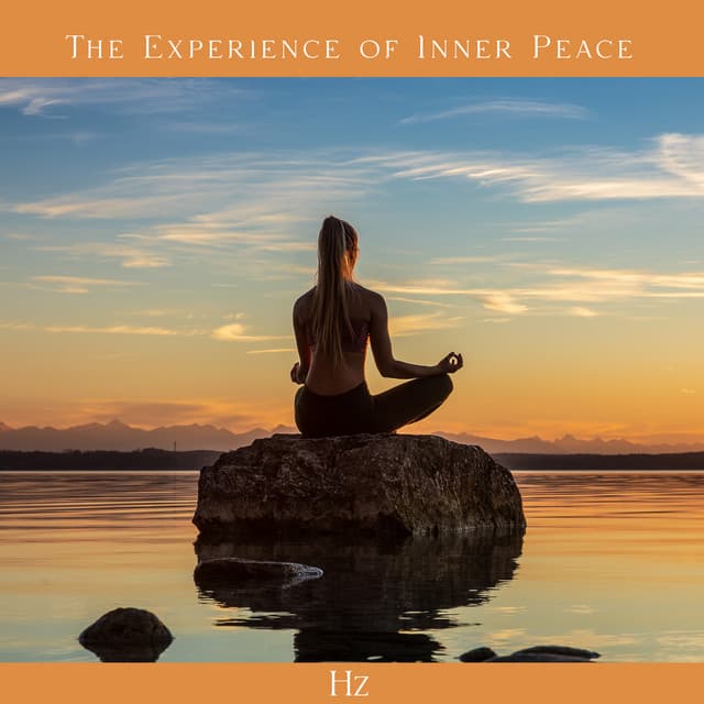 The Experience of Inner Peace: Hz Frequency Tuning for Meditation, Sound Therapy, Health & Spirituality - Goia Hz